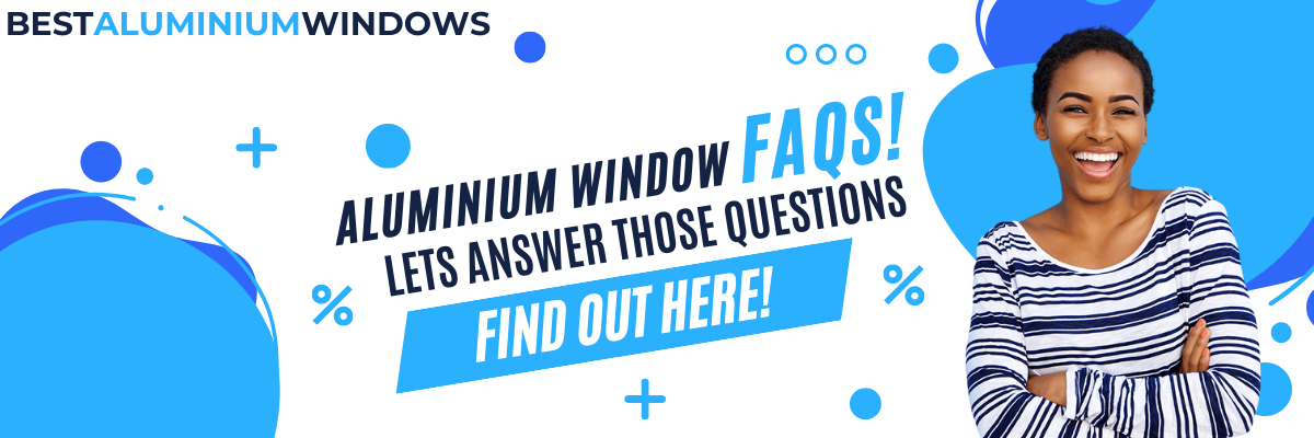 Aluminium Window Frequently Asked Questions